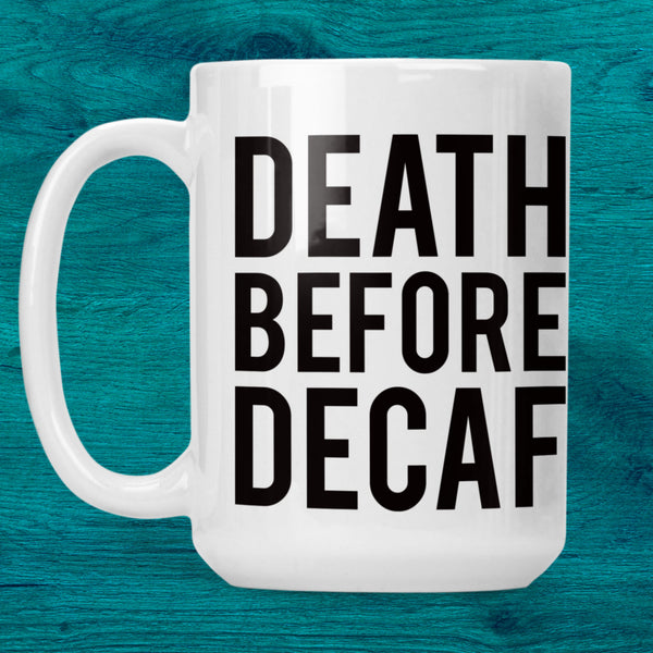 Death Before Decaf Ceramic Mug (15oz)