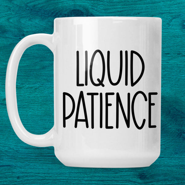 Liquid Patience Ceramic Mug (15oz)
