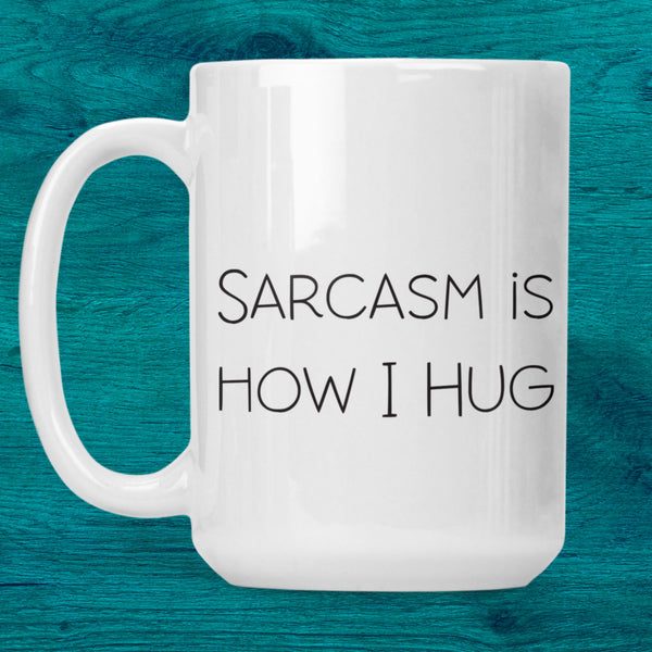 Sarcasm Hug Ceramic Mug (15oz)