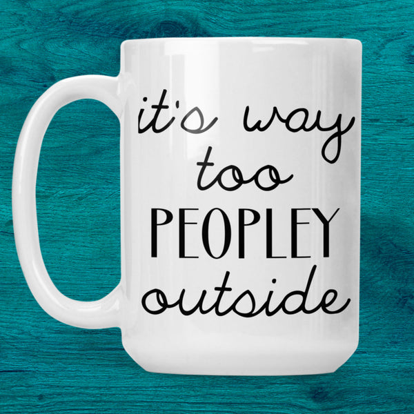 Way too Peopley Ceramic Mug (15oz)
