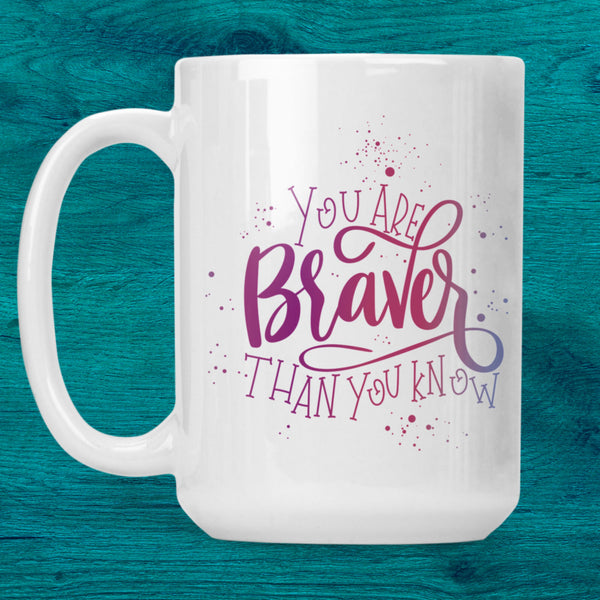 You Are Braver Ceramic Mug (15oz)